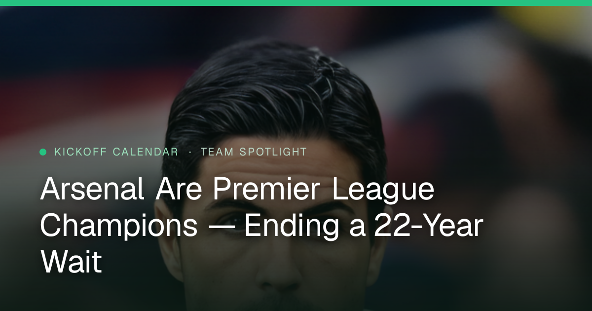 Arsenal Are Premier League Champions — Ending a 22-Year Wait