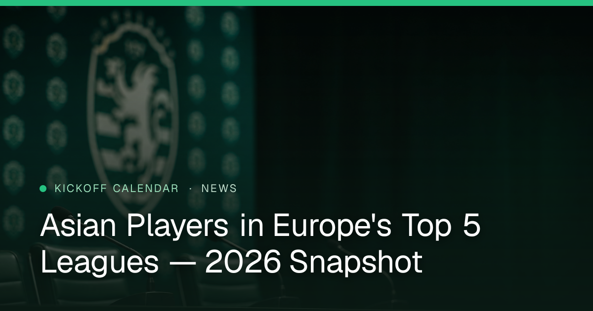 Asian Players in Europe's Top 5 Leagues — 2026 Snapshot