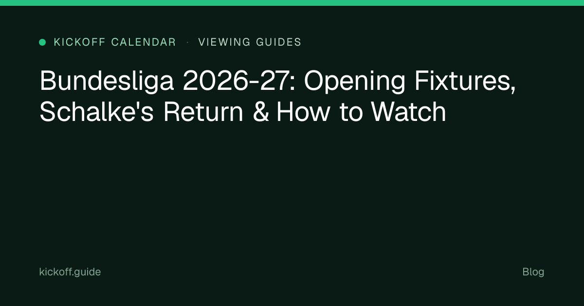 Bundesliga 2026-27: Opening Fixtures, Schalke's Return & How to Watch