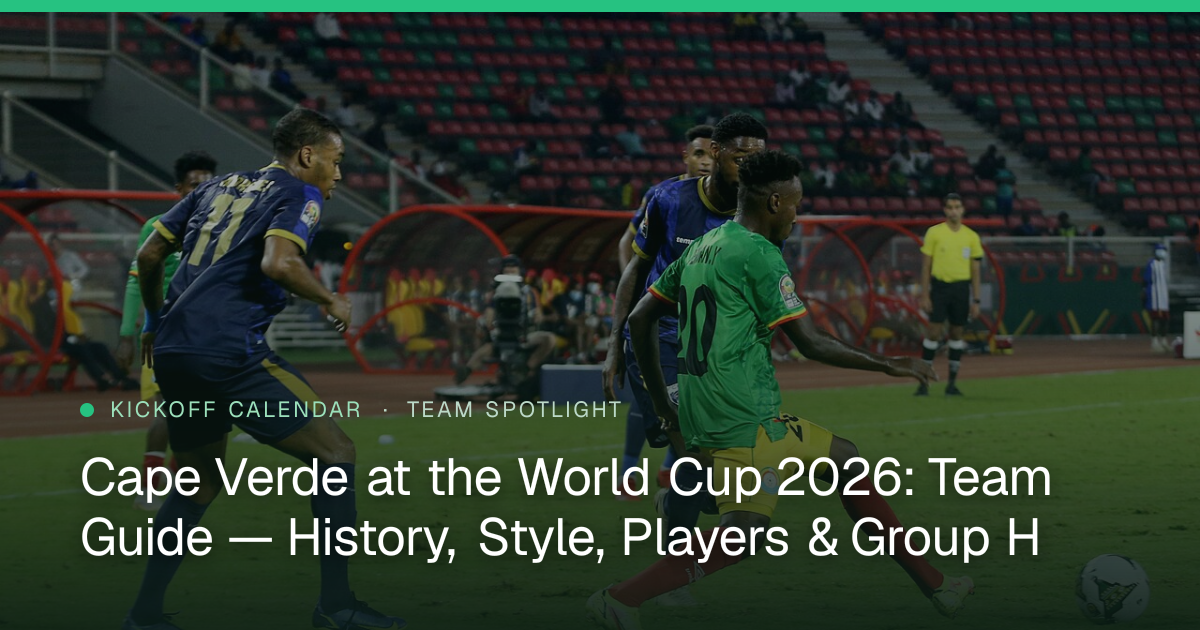 Cape Verde at the World Cup 2026: Team Guide — History, Style, Players & Group H