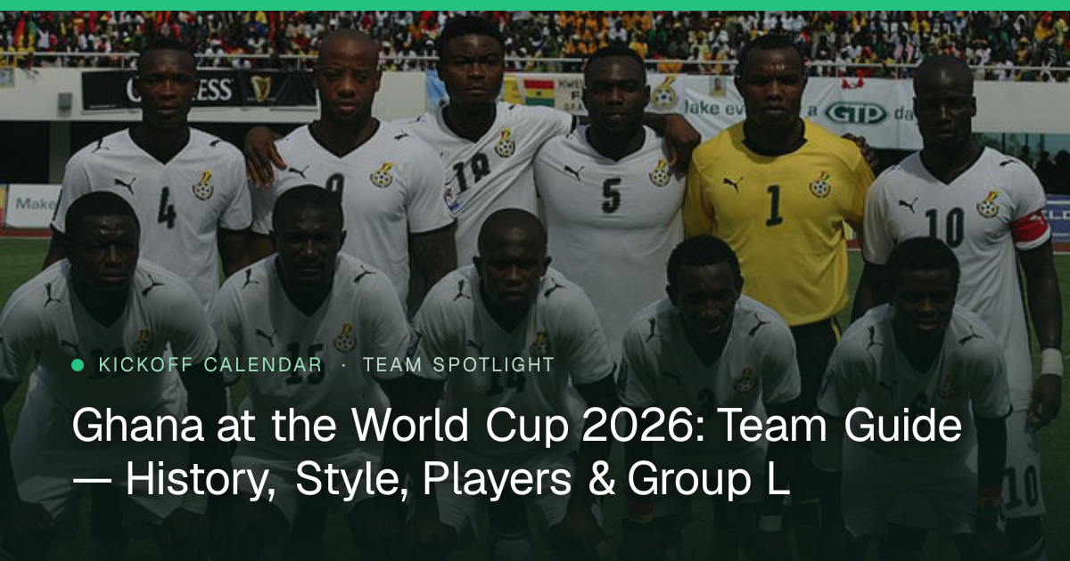 Ghana at the World Cup 2026: Team Guide — History, Style, Players & Group L