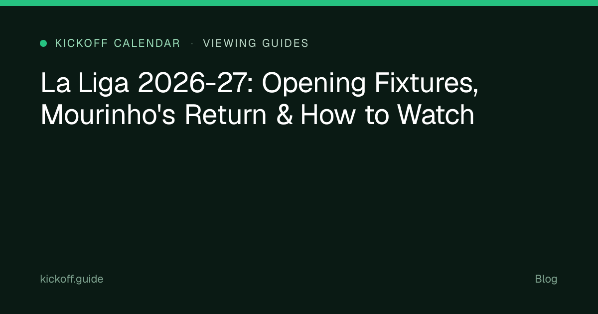 La Liga 2026-27: Opening Fixtures, Mourinho's Return & How to Watch