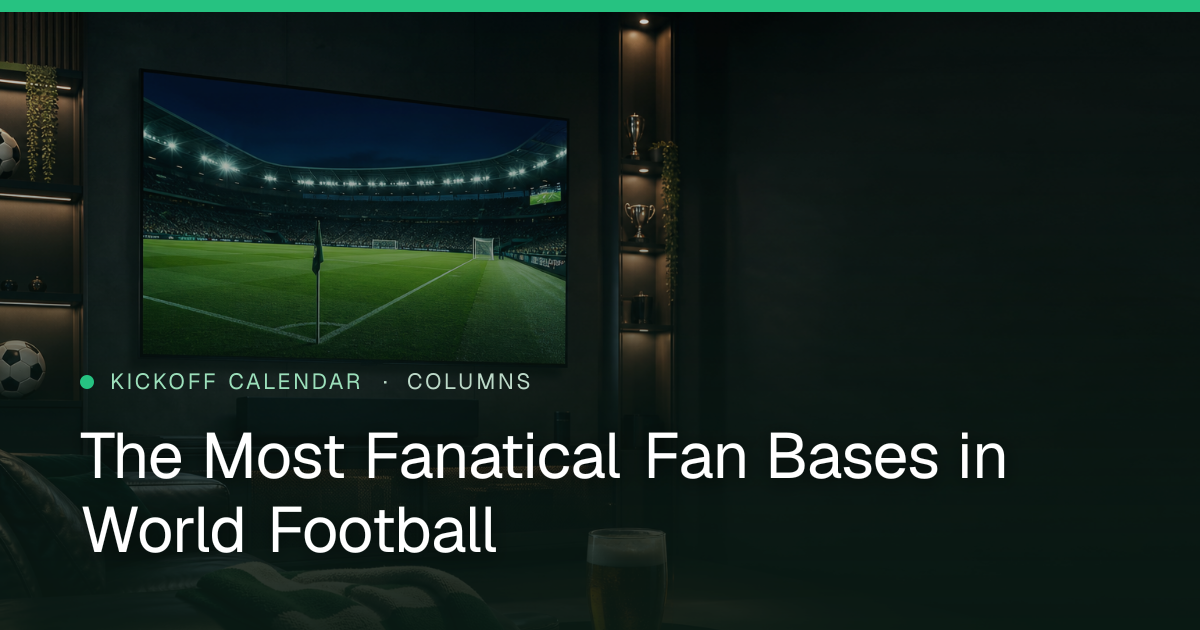 The Most Fanatical Fan Bases in World Football
