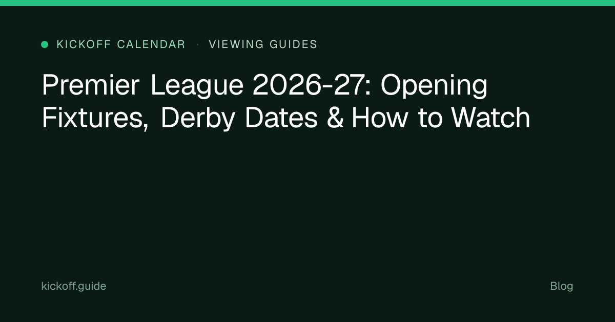 Premier League 2026-27: Opening Fixtures, Derby Dates & How to Watch