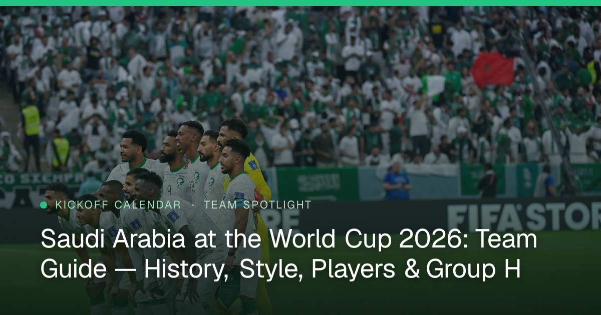 Saudi Arabia at the World Cup 2026: Team Guide — History, Style, Players & Group H