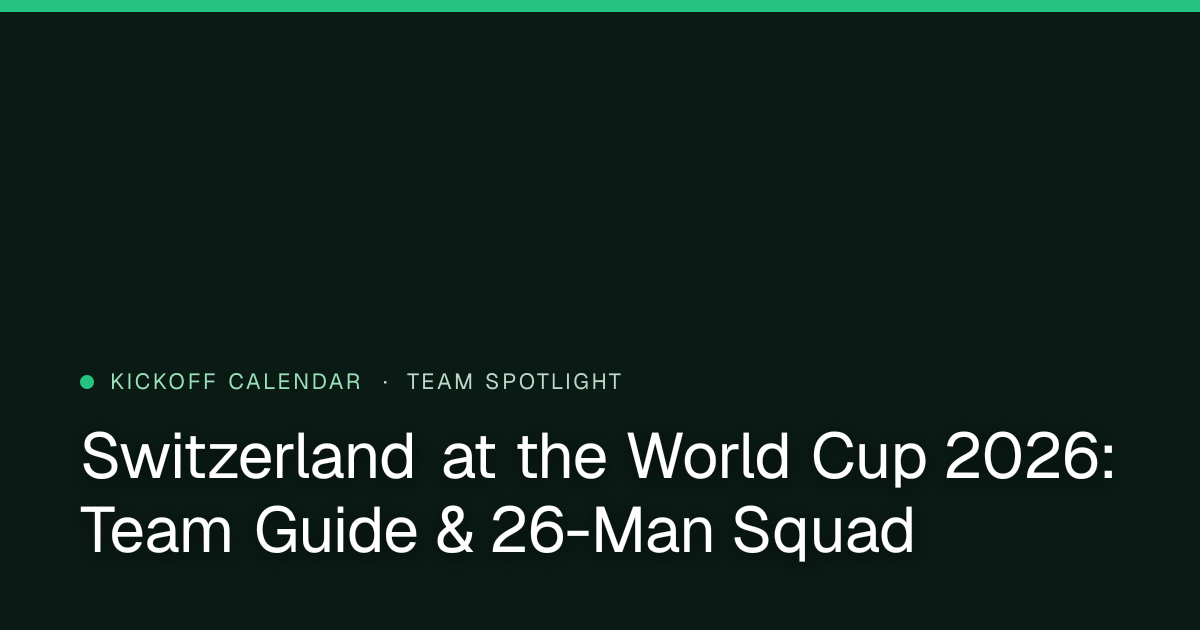 Switzerland at the World Cup 2026: Team Guide & 26-Man Squad