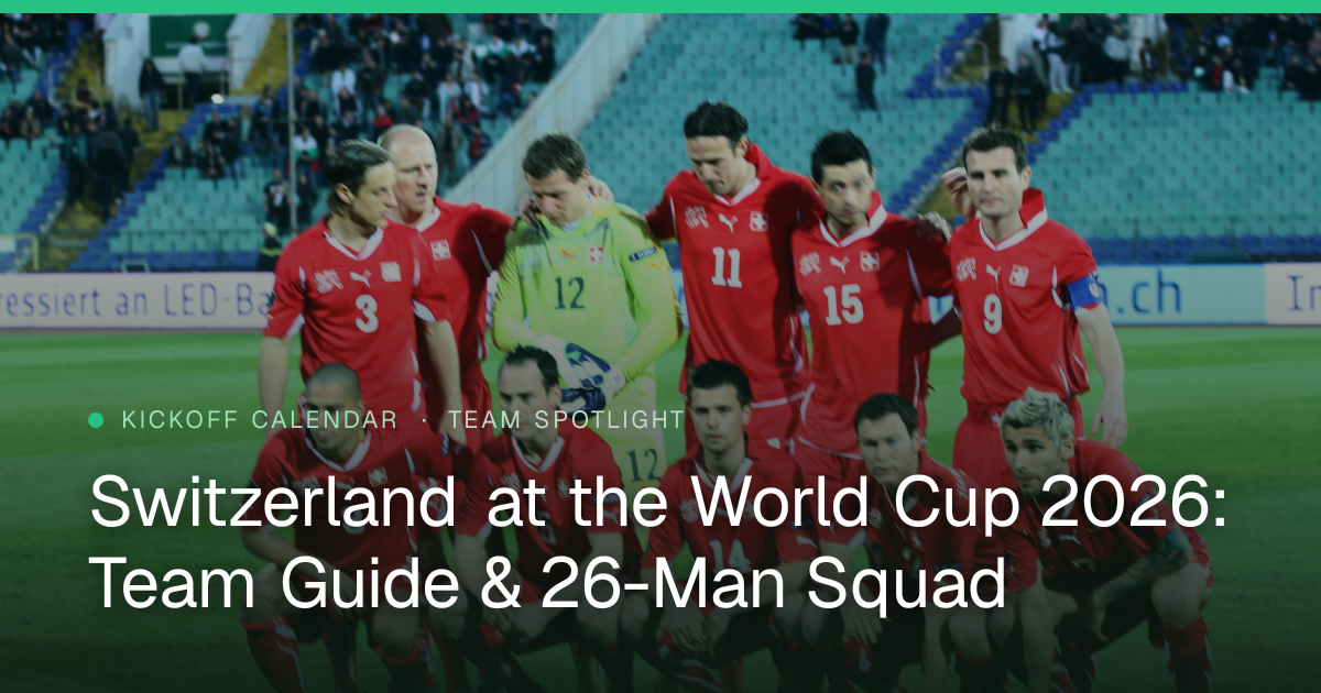 Switzerland at the World Cup 2026: Team Guide & 26-Man Squad