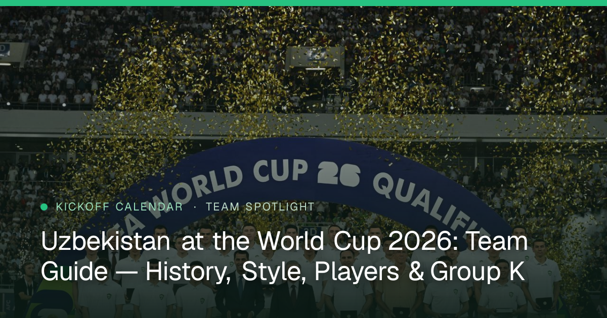 Uzbekistan at the World Cup 2026: Team Guide — History, Style, Players & Group K