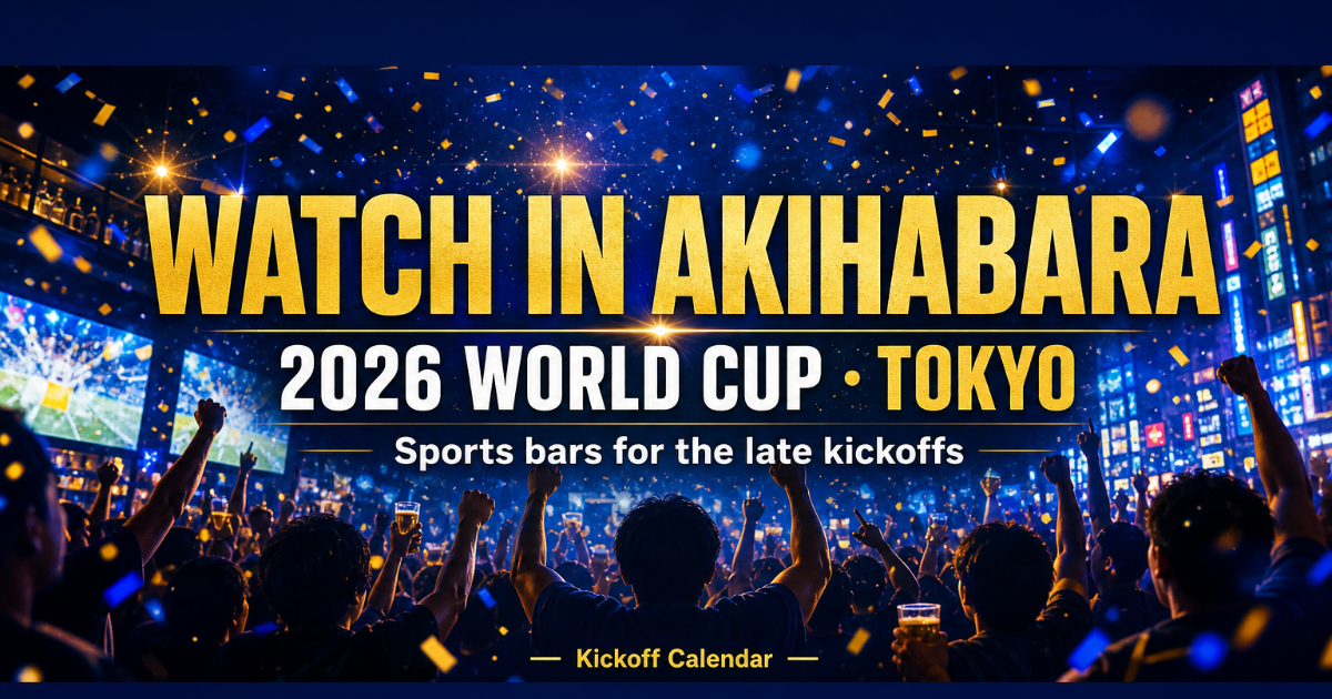 Where to Watch the 2026 World Cup in Akihabara: Bars & Things to Do