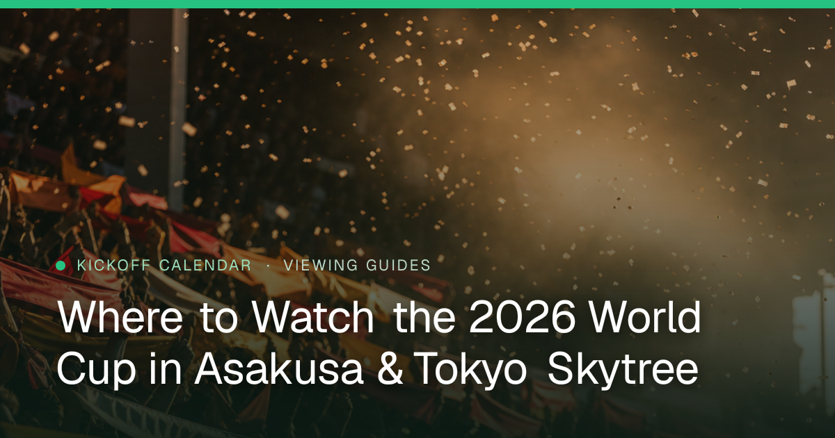 Where to Watch the 2026 World Cup in Asakusa & Tokyo Skytree