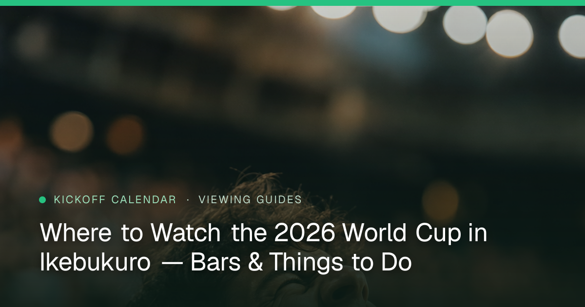 Where to Watch the 2026 World Cup in Ikebukuro — Bars & Things to Do