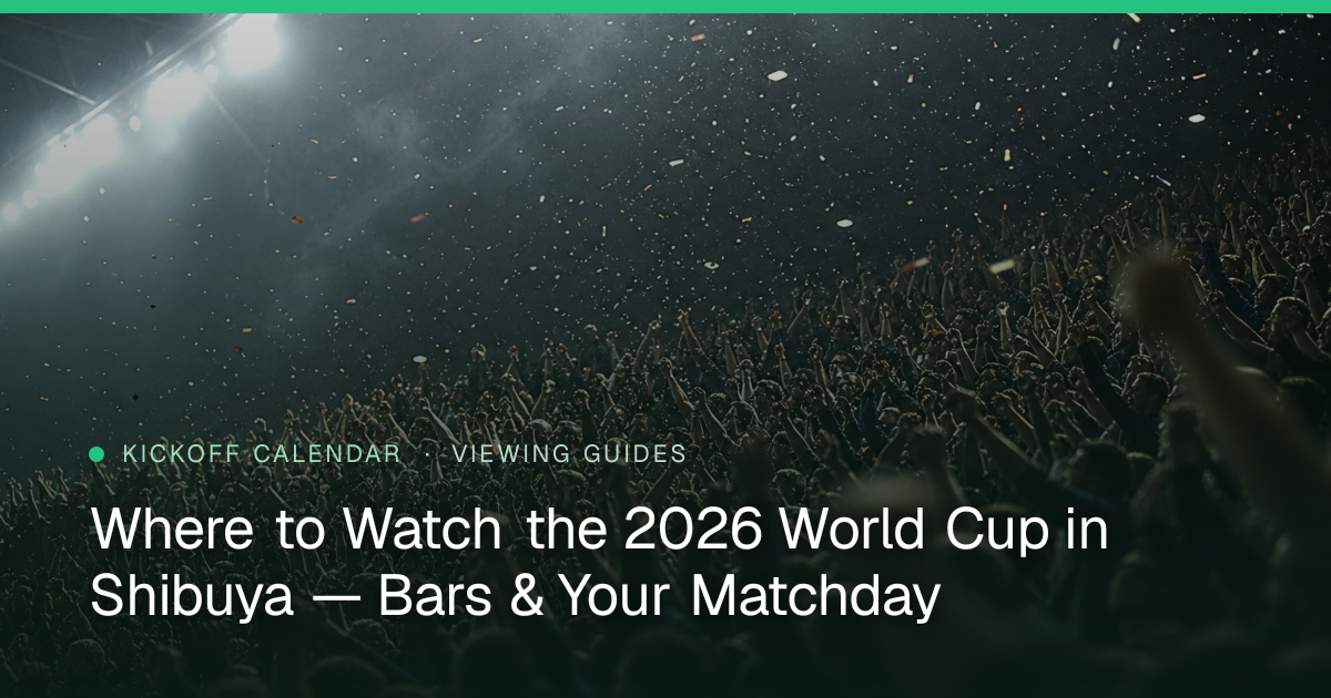 Where to Watch the 2026 World Cup in Shibuya — Bars & Your Matchday