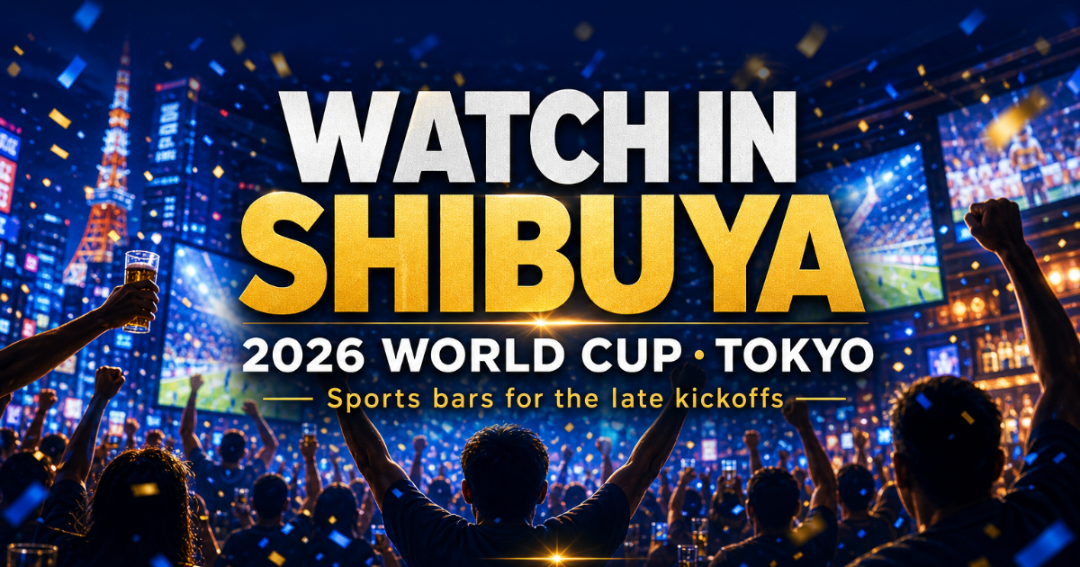 Where to Watch the 2026 World Cup in Shibuya: Bars & Your Matchday