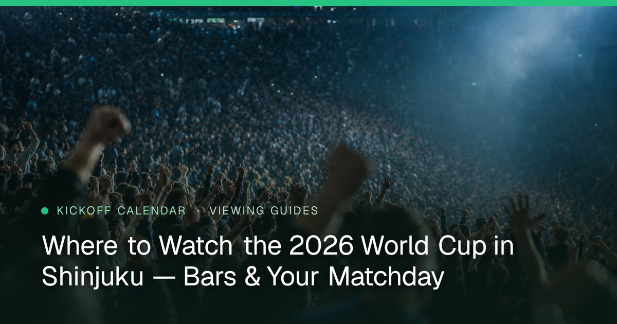 Where to Watch the 2026 World Cup in Shinjuku — Bars & Your Matchday