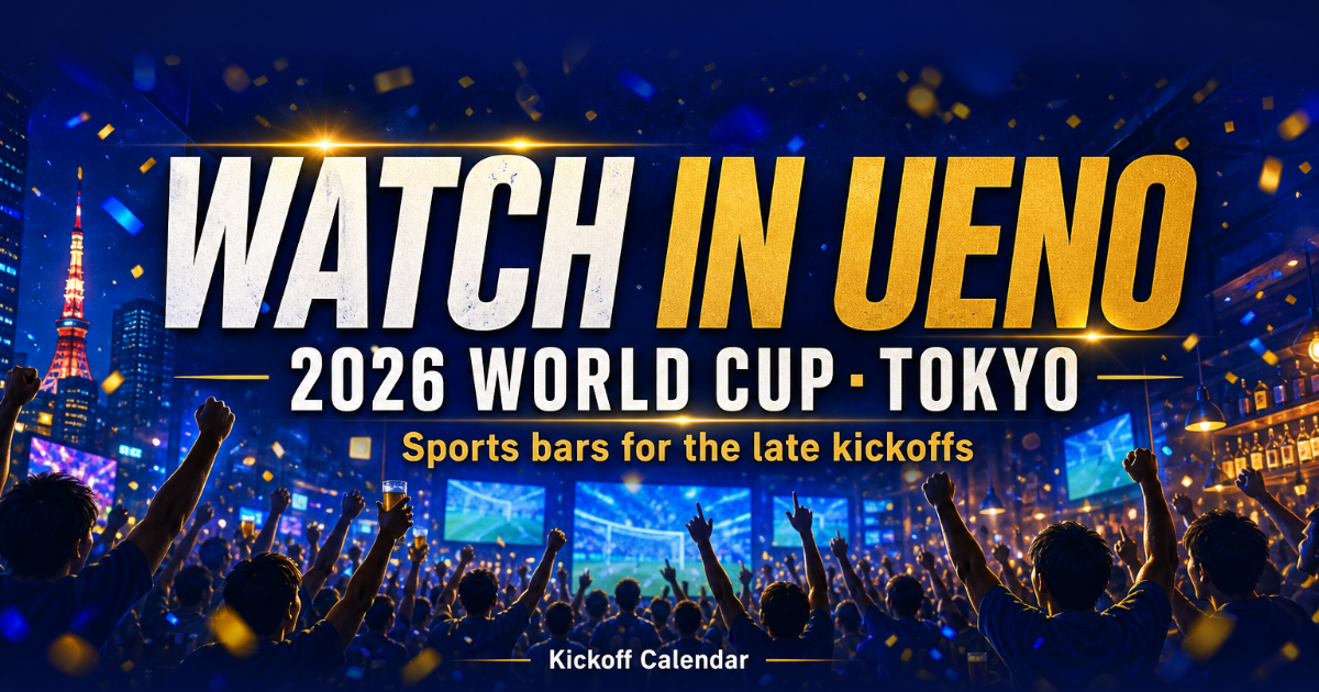 Where to Watch the 2026 World Cup in Ueno: Bars & Your Matchday