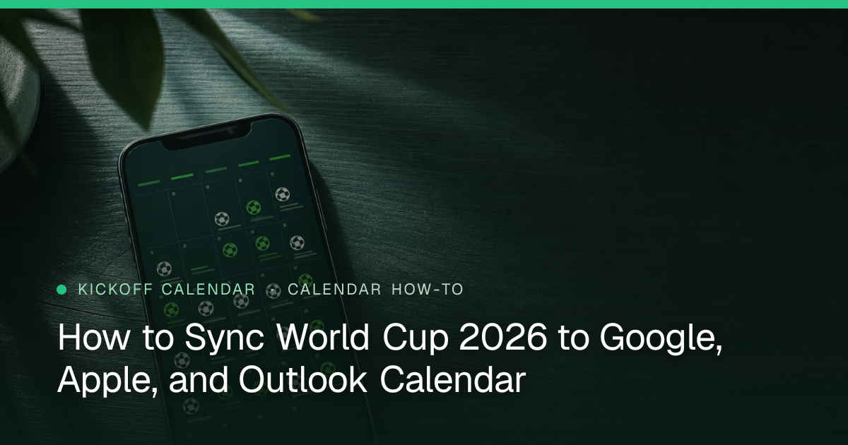 How to Sync World Cup 2026 to Google, Apple, and Outlook Calendar