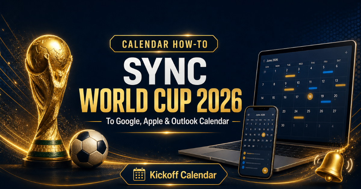How to Sync World Cup 2026 to Google, Apple, and Outlook Calendar